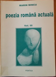 Poezia română actuală (III) - Marin Mincu, Anatol E. Baconsky, Aurel Gurghianu, Victor Felea, Ioanichie Olteanu, Ion Negoiţescu, Radu Stanca, Alexandru Lungu, Ben. Corlaciu, Ion Caraion, Mihail Crama, Mircea Popovici, Geo Dumitrescu, Constant Tonegaru, Irina Mavrodin, Cezar Baltag, Mihai Ursachi, Ioan