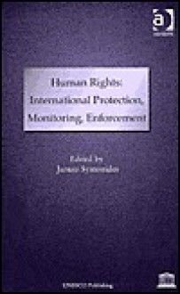 Human Rights: International Protection, Monitoring, Enforcement - Darlene R. Stille