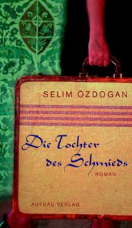 Die Tochter des Schmieds - Selim Özdogan