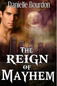 The Reign Of Mayhem - Danielle Bourdon