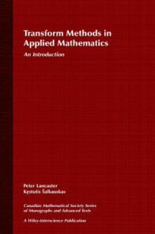 Transform Methods in Applied Mathematics: An Introduction - Peter Lancaster