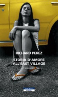 Storia d'amore all'East Village - Richard Perez, Marco Rossari