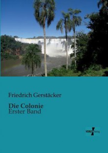 Die Colonie - Friedrich Gerstäcker