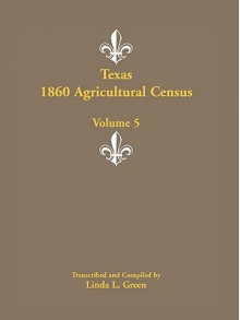 Texas 1860 Agricultural Census, Volume 5 - Linda L. Green