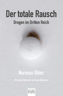 Der totale Rausch: Drogen im Dritten Reich - Norman Ohler