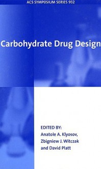 Carbohydrate Drug Design - Anatole A. Klyosov, Zbigniew J. Witczak, David Platt