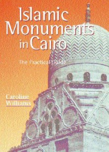 Islamic Monuments in Cairo: The Practical Guide - Caroline Williams