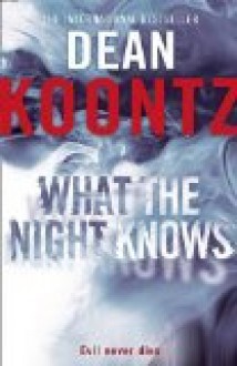 What the Night Knows - Dean Koontz