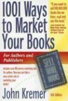 1001 Ways to Market Your Books (1001 Ways to Market Your Books: For Authors and Publishers) - John Kremer