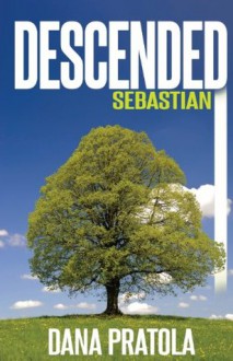 Descended ~ Sebastian - Dana Pratola