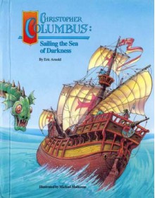 Christopher Columbus: Sailing the Sea of Darkness - Eric Arnold, Michael Malkovas