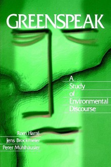 Greenspeak: A Study of Environmental Discourse - Peter Mühlhäusler, Jens Brockmeier, Peter Mulhausler