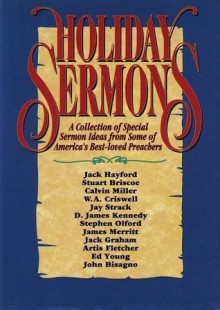 Holiday Sermons: A Collection of Special Sermon Ideas from Some of America's Best-Loved Preachers - Jack W. Hayford, Stuart Briscoe, Calvin Miller, W. A. Criswell