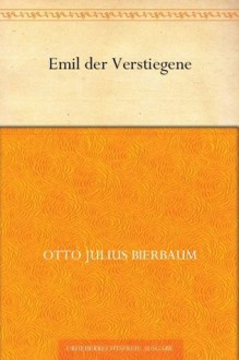 Emil der Verstiegene (German Edition) - Otto Julius Bierbaum