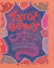 Tarot Games: 45 Playful Ways to Explore Tarot Cards Together - Cait Johnson