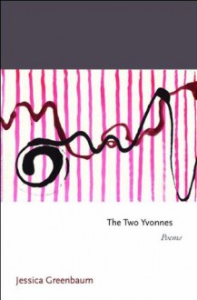 The Two Yvonnes: Poems (Princeton Series of Contemporary Poets) - Jessica Greenbaum