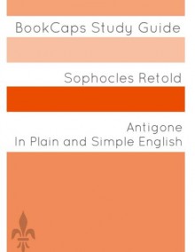 Antigone In Plain and Simple English - Sophocles, BookCaps