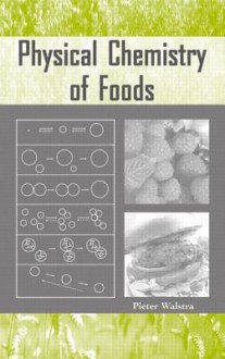 Physical Chemistry of Foods - Pieter Walstra, Walstra Walstra