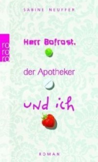 Herr Bofrost, der Apotheker und Ich - Sabine Neuffer