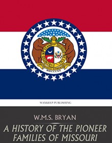 A History of the Pioneer Families of Missouri - W.M.S. Bryan