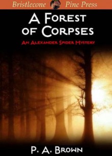 Forest of Corpses (Alexander Spider Mystery) - P.A. Brown