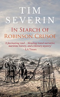 In Search of Robinson Crusoe - Tim Severin