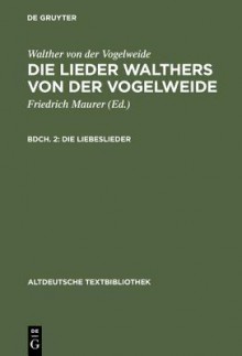 Die Liebeslieder - Walther Von Der Vogelweide, Friedrich Maurer