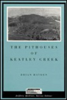 The Pithouses of Keatley Creek - Brian Hayden