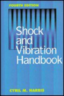 Shock and Vibration Handbook - Cyril M. Harris