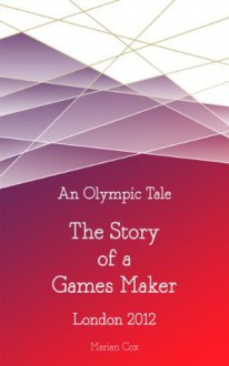 AN OLYMPIC TALE - THE STORY of a GAMES MAKER LONDON 2012 - Marian Cox