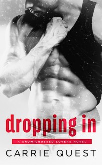 Dropping In (Snow-Crossed Lovers Book 1) - Carrie Quest