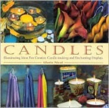 Candles: Illuminating Ideas for Creative Candle-Making and Enchanting Displays - Gloria Nicol