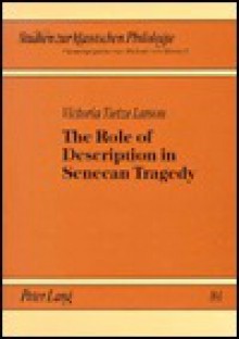 The Role of Description in Senecan Tragedy - Victoria Tietze Larson