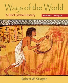 Ways of the World, Volume I: To 1500: A Brief Global History - Robert W. Strayer