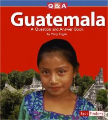 Guatemala: A Question and Answer Book - Mary Englar