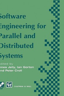 Software Engineering for Parallel and Distributed Systems - Innes Jelly, Ian Gorton, Peter Croll