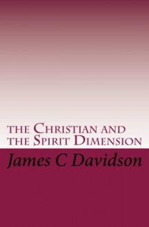 the Christian and the Spirit Dimension - James Davidson