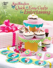 Spellbinders: Quick & Easy Crafts for Entertaining - Stacey Caron, Tanya Fox