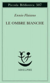 Le ombre bianche - Ennio Flaiano, Anna Longoni