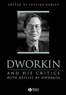 Dworkin and His Critics: With Replies by Dworkin - Burley