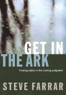 Get In The Ark: Finding Safety in the Coming Judgment - Steve Farrar