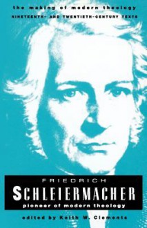 Friedrich Schleiermacher (Making of Modern Theology) - Friedrich Schleiermacher, Keith W. Clements, John W. de Gruchy