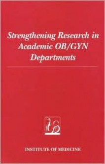 Strengthening Research In Academic Ob/Gyn Departments - Institute of Medicine