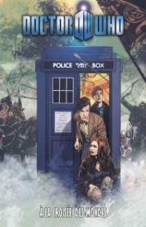 Doctor Who: A la croisée des mondes - Tony Lee, Mark Buckingham, Matthew Dow Smith, Tommy Lee Edwards