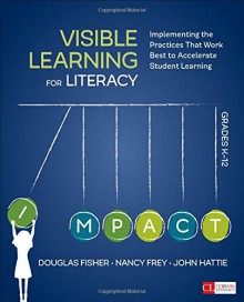 Visible Learning for Literacy, Grades K-12: Implementing the Practices That Work Best to Accelerate Student Learning (Corwin Literacy) - Douglas B. Fisher, Nancy Frey, John A. (Allan) Hattie