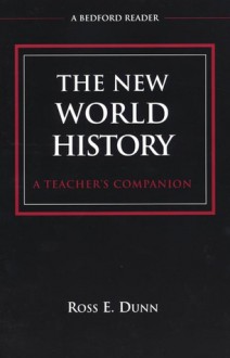 The New World History: A Teacher's Companion - Ross E. Dunn