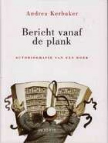 Bericht vanaf de plank: autobiografie van een boek - Andrea Kerbaker, Wilfred Oranje