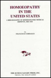 Homeopathy in the United States: A Bibliography of Homeopathic Medical Imprints, 1825-1925 - Francesco Cordasco