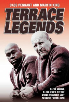 Terrace Legends - The Most Terrifying and Frightening Book Ever Written About Soccer Violence - Cass Pennant, Martin King