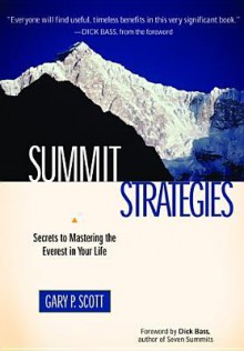 Summit Strategies: Secrets to Mastering the Everest in Your Life - Gary P. Scott